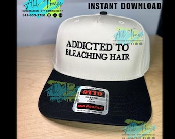 Addicted to bleaching hair hat embroidery file