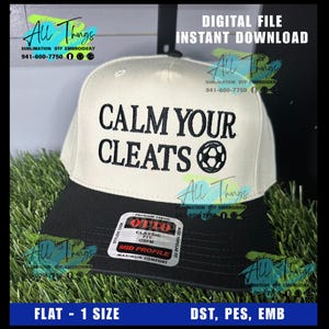 May include: A beige and black baseball cap with the text "CALM YOUR CLEATS" and a soccer ball graphic. The hat has a flat brim and a "Classic Fit" label. The words "DIGITAL FILE INSTANT DOWNLOAD" are also visible.