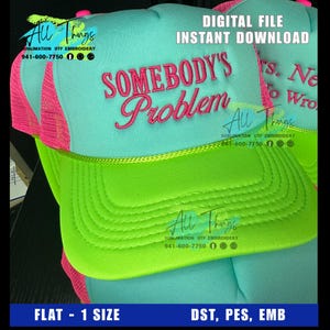 May include: A stack of trucker hats with a neon green brim, light blue crown, and pink mesh back. The hats have the embroidered text "SOMEBODY'S Problem" in pink. The image also includes the text "DIGITAL FILE INSTANT DOWNLOAD".