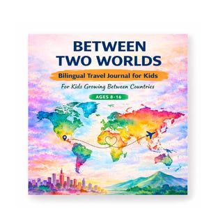 May include: A square book cover titled BETWEEN TWO WORLDS Bilingual Travel Journal for Kids For Kids Growing Between Countries AGES 8-16. It features a colorful watercolor world map with a dotted flight path, a heart, and a city skyline.