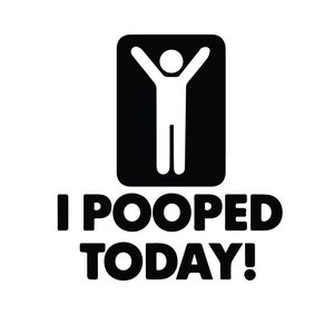 May include: Black and white illustration of a stick figure with arms raised in the air. The text "I POOPED TODAY!" is below the figure.