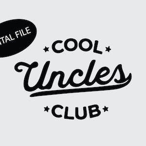 May include: A digital file design with the words "COOL Uncles CLUB" in a black, bold, vintage-style font, with star accents. The words are on a light gray background. A black oval with the words "DIGITAL FILE" is in the upper left corner.
