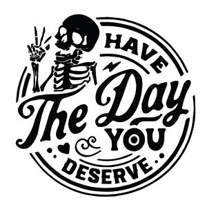 Genieße den Tag, den du verdienst! Positive Skelett Themed SVG-Datei! (Instant Download)