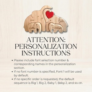 May include: Wooden family of elephants with names engraved on each elephant. A red heart is between the two largest elephants. The text "ATTENTION: PERSONALIZATION INSTRUCTIONS" is below the elephants.