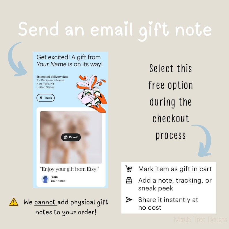 May include: A graphic illustration of a gift box with a ribbon and bow. The text "Send an email gift note" is at the top of the image. The text "Get excited! A gift from Your Name is on its way!" is in a blue box. The text "Select this free option during the checkout process" is on the right side of the image. The text "We cannot add physical gift notes to your order!" is in a yellow triangle with an exclamation point. The text "Mark item as gift in cart Add a note, tracking, or sneak peek Share it instantly at no cost" is in a white box with icons.