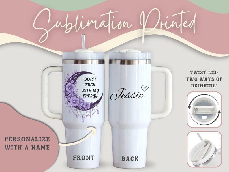 May include: White insulated tumbler with a handle, featuring a design on the front with a crescent moon, flowers, and the text "DON'T FUCK WITH MY ENERGY." The back displays the name "Jessie" with a heart. Includes a straw and twist lid.