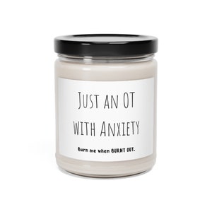 Just an OT with Anxiety Burnout Soy Wax Candle- Stress Relief, Self-Care, Relaxation Gift for School or Medical Occupational Therapist