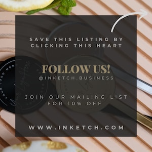 May include: A black and white image with text that says "SAVE THIS LISTING BY CLICKING THIS HEART" and "FOLLOW US! @INKETCH.BUSINESS" and "JOIN OUR MAILING LIST FOR 10% OFF" and "WWW.INKETCH.COM".