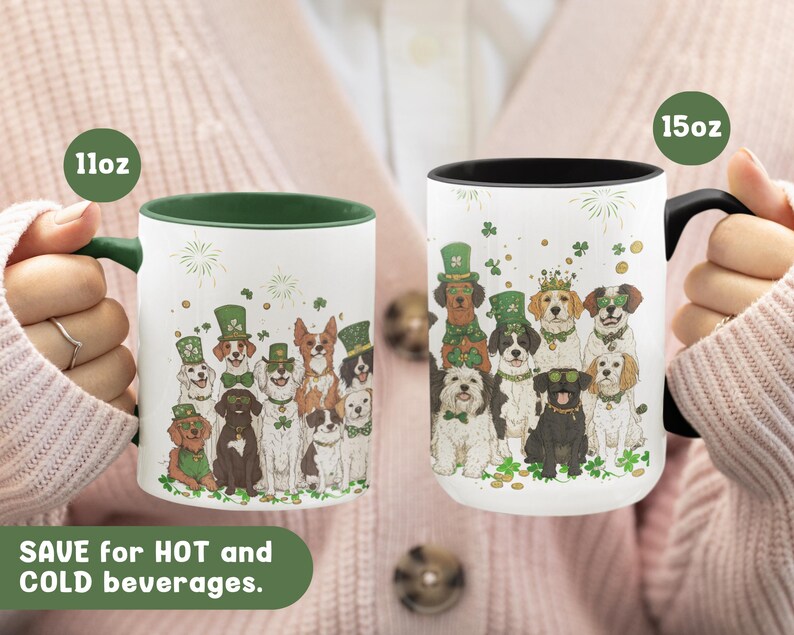 May include: Two white ceramic mugs with green rims. The 11oz mug features a group of dogs wearing shamrock hats and green collars. The 15oz mug features a similar group of dogs. Both mugs say "Save for HOT and COLD beverages".