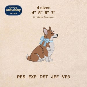 May include: An embroidery design featuring a brown and white corgi wearing a light blue bow. The design is available in four sizes: 4", 5", 6", and 7". The text "MACHINE embroidery DESIGN" is in a blue oval. The file formats are PES, EXP, DST, JEF, and VP3.