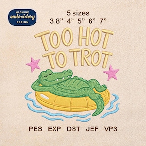 May include: An embroidery design featuring a green alligator relaxing on a yellow inflatable ring with the text "TOO HOT TO TROT". The design includes pink stars and blue water waves. Available in 5 sizes, ranging from 3.8" to 7".