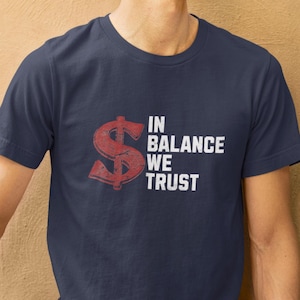 Funny Accounting Banking and Finance T Shirt Banker Accountant Tee In Balance We Trust Top Budget Planner Auditor Graduation Cashier Gift