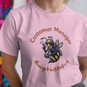 Customer Success Manager T-shirt Bee Lover Top Specialist Engineer Gift Always Multitasking Customizable Comfort Colors Tee Account Manager