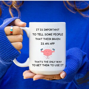 Funny Mugs,Sarcasm Mugs,Funny Gift,Gifts for Him,Gifts for Her,Unique Coffee Mug,Birthday Mug,Humour Mugs,Collectible Mugs,Mug for friends