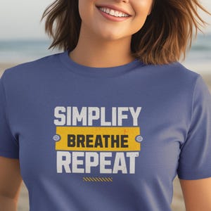Minimalist Unisex Tee Breathe Simplify Repeat T-Shirt Basic Living Minimalist Woman Men Top Basic Minimalism Apparel Quote t-shirts Beach