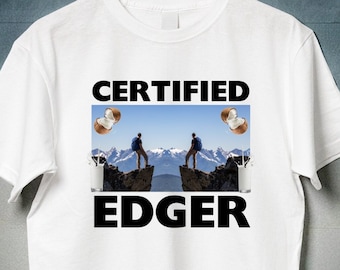 Certified Edger Shirt, No Nut November Meme, Offensive Gifts shirts, Oddly Specific Shirts, I edge to your videos, Edging,