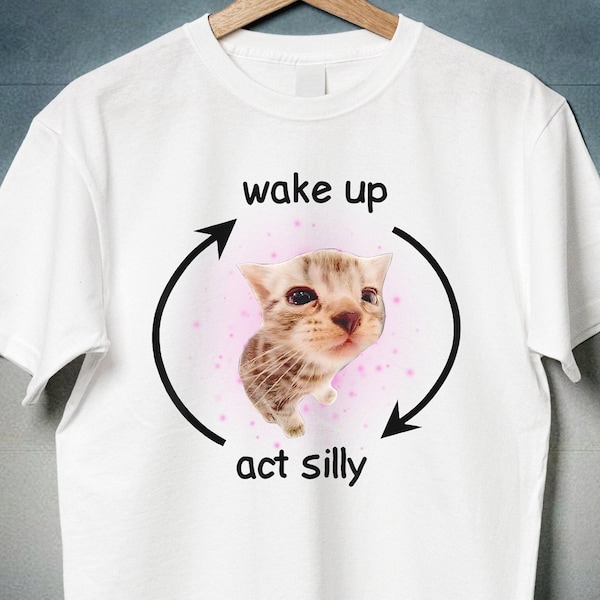 Wake Up Act Silly Shirt, Huilende Banaan Kat Meme, Trieste Kitty Kat, El Gato, Zoning Out Black Cat, Thumbs Up Cat, Weirdcore, Cringey Shirts