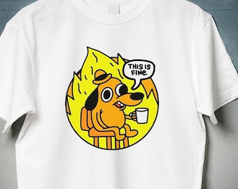 This is Fine Everything Is Fine Meme Shitpost Shirt, Stupid Funny Mental Health Joke Shirt Gift, Sarcastic Ironic Gag Tshirt, Dog Meme Memes