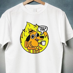 This is Fine Everything Is Fine Meme Shitpost Shirt, Stupid Funny Mental Health Joke Shirt Gift, Sarcastic Ironic Gag Tshirt, Dog Meme Memes