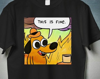 This is Fine Everything Is Fine Meme Shitpost Shirt, Funny Mental Health Stupid Joke Shirt Gift, Sarcastic Ironic Gag Tshirt, Dog Meme Memes