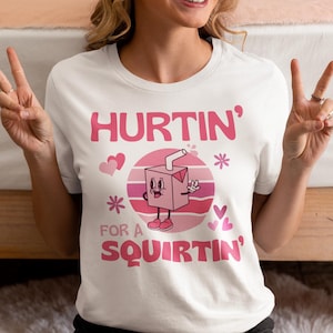 Hurtin For A Squirtin Funny Retro Shirt, Comfort Colors Inappropriate Shirts For Women Girls Exchange Trip, Gift Unhinged Raunchy Humor,