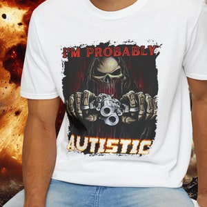 Probably Autistic Funny Shirt, Hard Badass Skeleton Meme, Oddly Specific Shirt, Offensive Gifts shirts, Cursed shirts, Inappropriate Shirts,