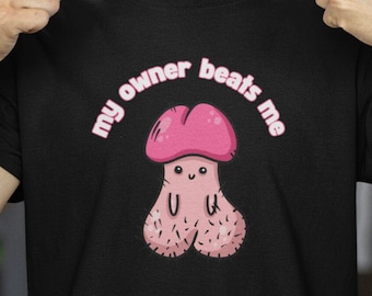 My Owner Beats Me Funny Shirt Unhinged, Inappropriate Gifts Unethical, Raunchy Offensive Tshirts, Absurd Shirt Gag Shitpost, Adult Humor