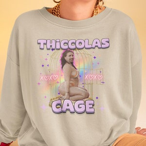 Thiccolas Cage Funny Meme Sweater, Gag Sweatshirts Unhinged Gift Inappropriate, Cursed Celebs Celebrities Offensive Raunchy Stupid Meme