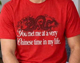 You Met Me at a Very Chinese Time in My Life T Shirt, Viral Social Media Funny Meme Tee
