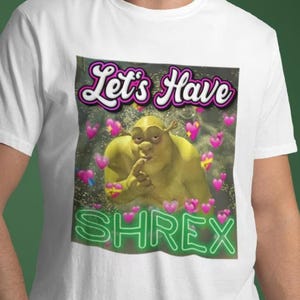 Lets Have Shrex Meme grappig shirt, shirt satire parodie, domme volwassen humor ordinair, ironisch vandaag overspoeld sarcastisch shirt, ongepaste shirts