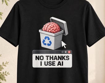 No Thanks I Use AI Shirt, Unhinged Tech Humor Tee, Funny Office Meme T Shirt