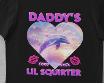 Daddy's Little Squirter Funny Shirt, Naughty Raunchy Adult Humor Shirt Exchange Gift, Bachelorette Funny Absurd Obscene Embarassing Shirt