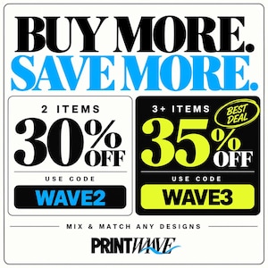 May include: A promotional graphic with white background and black text reading BUY MORE. SAVE MORE. Two boxes show discount offers: 2 items for 30% off with code WAVE2, and 3+ items for 35% off with code WAVE3. Includes the text MIX & MATCH ANY DESIGNS and PRINTWAVE.
