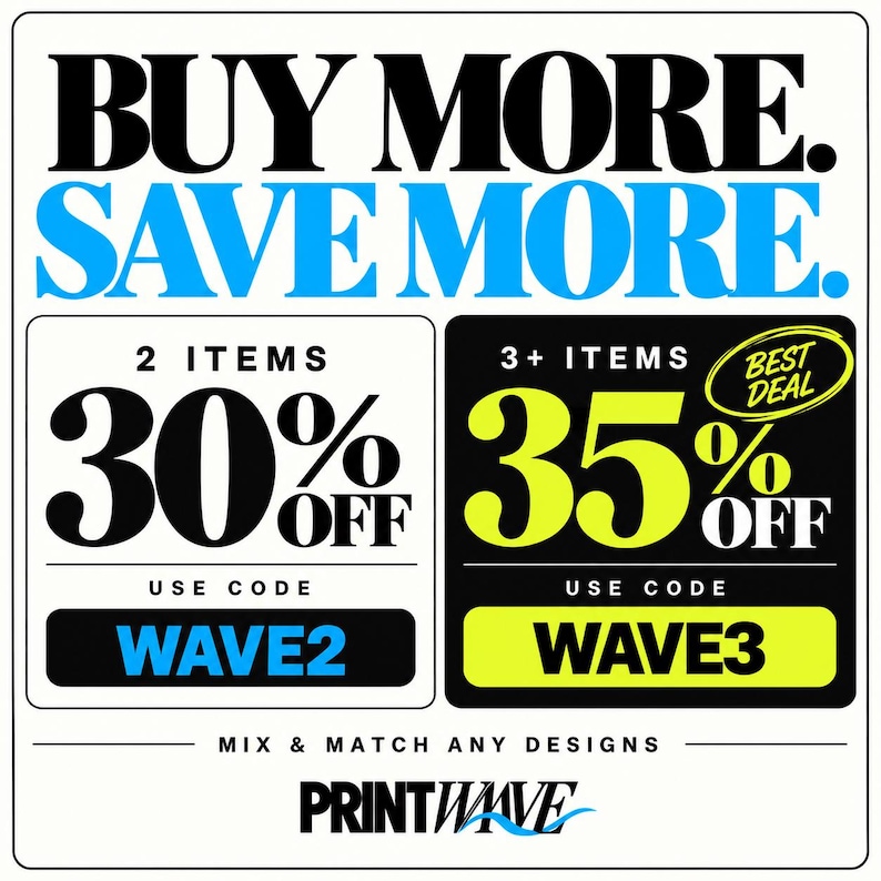 May include: A promotional graphic with white background and black text reading BUY MORE. SAVE MORE. Two boxes show discount offers: 2 items for 30% off with code WAVE2, and 3+ items for 35% off with code WAVE3. Includes the text MIX & MATCH ANY DESIGNS and PRINTWAVE.