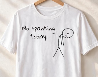 No Spanking Today T Shirt, Funny Adult Humor Tee