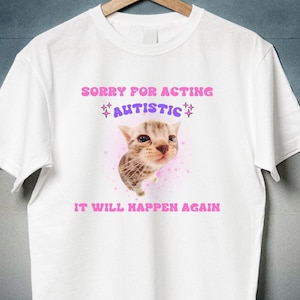 Désolé d'avoir joué la carte drôle de chat autiste, chemise cadeau impertinente tendance chaton chat, t-shirt santé mentale ironique sarcastique, chemise neurodivergente