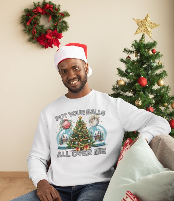 Put Your Balls All Over Me Unisex Sweatshirt Inappropriate