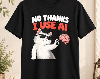 No Thanks I Use AI Cat Shirt, Funny Cat Meme Tee, Unhinged AI Humor T Shirt