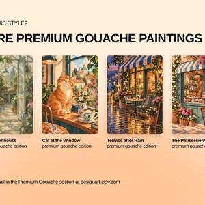 May include: A collection of four gouache paintings titled Sunlit Greenhouse, Cat at the Window, Terrace after Rain, and The Patisserie Window. The text reads LOVE THIS STYLE? MORE PREMIUM GOUACHE PAINTINGS and Find them all in the Premium Gouache section at desiguart.etsy.com.