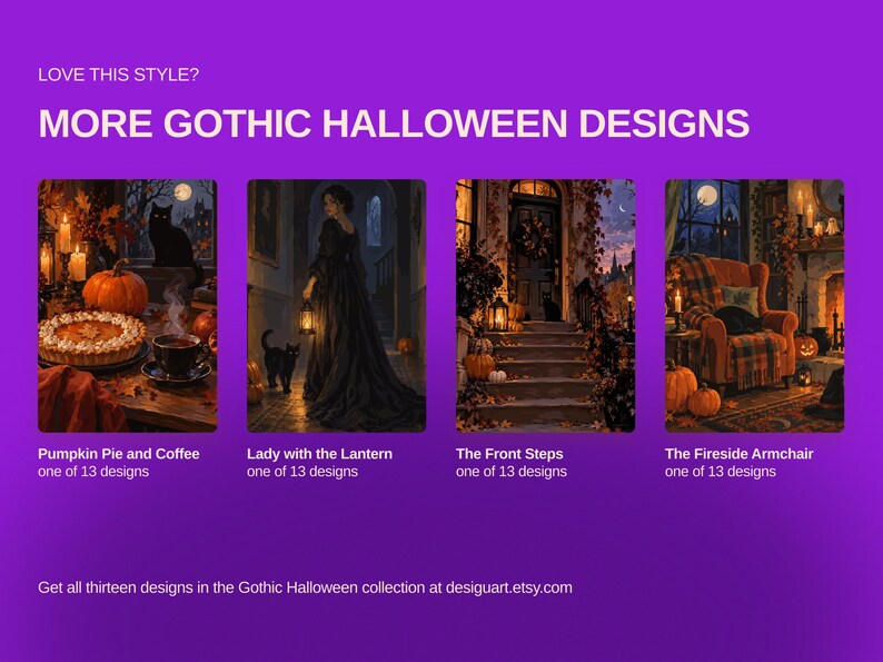 May include: A purple promotional graphic titled MORE GOTHIC HALLOWEEN DESIGNS featuring four rectangular illustrations: Pumpkin Pie and Coffee, Lady with the Lantern, The Front Steps, and The Fireside Armchair, each labelled as one of 13 designs.