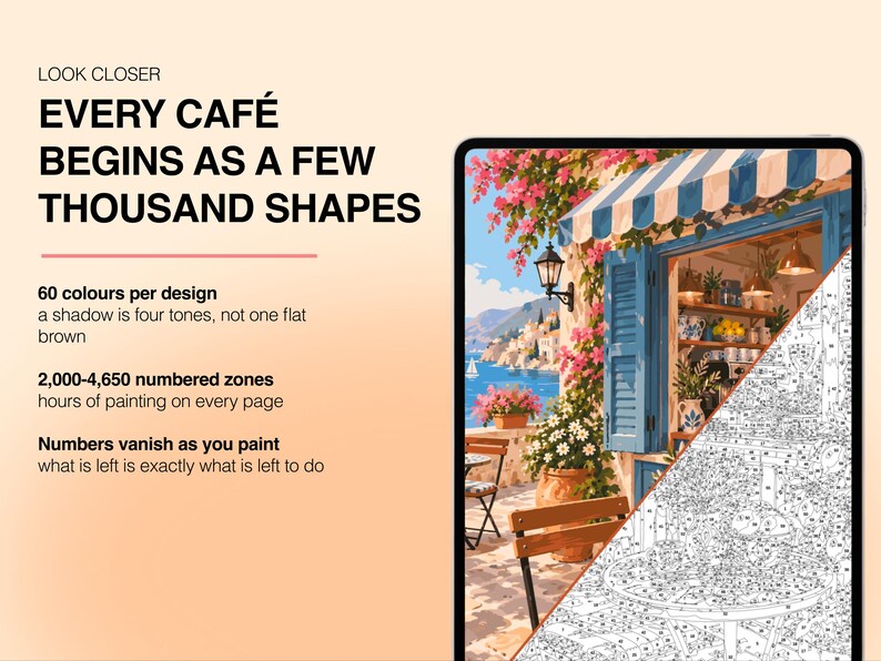 May include: A paint-by-numbers kit featuring a coastal cafe scene. The text reads: LOOK CLOSER EVERY CAFE BEGINS AS A FEW THOUSAND SHAPES. 60 colours per design, 2,000-4,650 numbered zones, and numbers vanish as you paint. The image shows a split view.