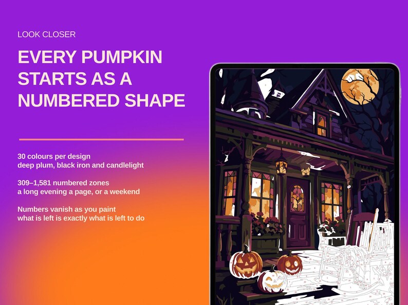 May include: A digital tablet displays a paint-by-numbers illustration of a haunted house at night with a full moon. Text on the left reads: LOOK CLOSER, EVERY PUMPKIN STARTS AS A NUMBERED SHAPE, 30 colours per design, 309-1,581 numbered zones.