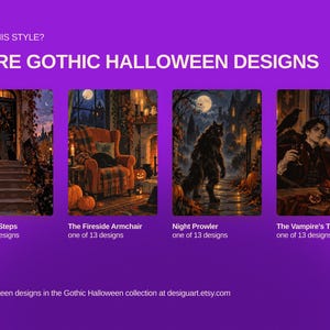 May include: A purple graphic display featuring four rectangular illustrations titled The Front Steps, The Fireside Armchair, Night Prowler, and The Vampire's Toast. The text reads LOVE THIS STYLE? MORE GOTHIC HALLOWEEN DESIGNS and desiguart.etsy.com.