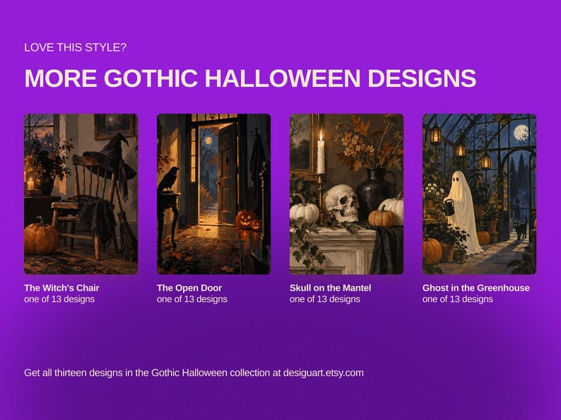 May include: A digital display on a purple background featuring four rectangular images titled The Witch's Chair, The Open Door, Skull on the Mantel, and Ghost in the Greenhouse. The text reads LOVE THIS STYLE? MORE GOTHIC HALLOWEEN DESIGNS.