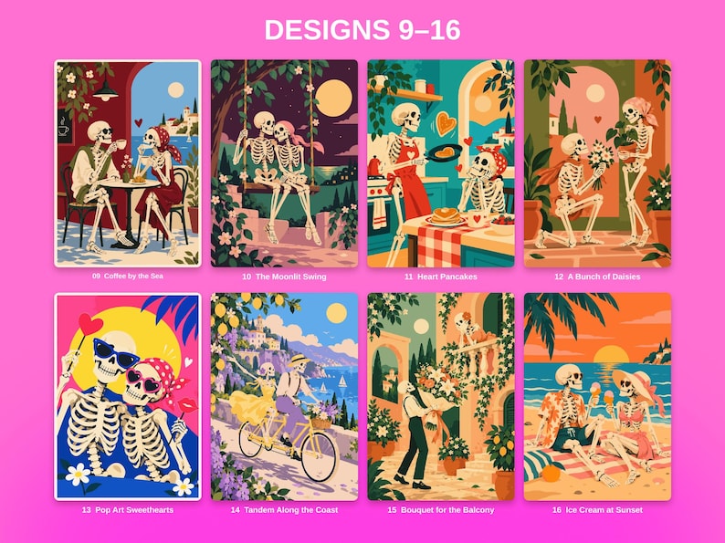 May include: A collection of eight rectangular art prints titled DESIGNS 9-16, featuring colorful illustrations of skeletons in various romantic scenes, including coffee by the sea, a moonlit swing, heart pancakes, daisies, pop art, tandem biking, balcony flowers, and ice cream at sunset.