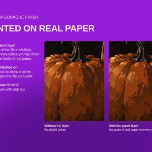 May include: A digital graphic on a purple background featuring two side-by-side images of a pumpkin. Text reads: PREMIUM GOUACHE FINISH, PAINTED ON REAL PAPER, Paper Texture layer, Sits on top of the file in Multiply mode, Already switched on, Prefer a clean finish?, Without the layer flat digital colour, With the paper layer the grain of real paper in every stroke.