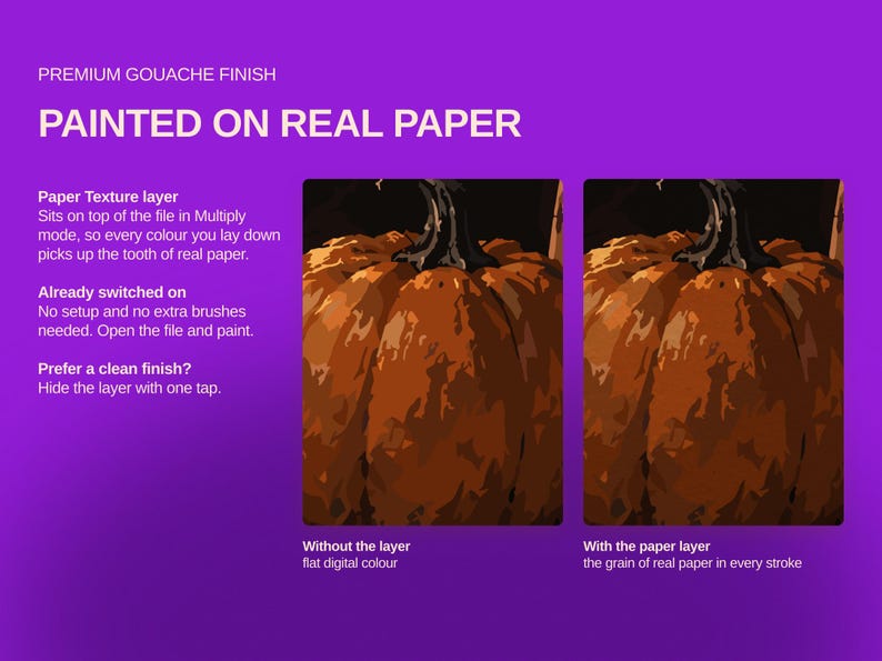 May include: A digital graphic on a purple background featuring two side-by-side images of a pumpkin. Text reads: PREMIUM GOUACHE FINISH, PAINTED ON REAL PAPER, Paper Texture layer, Sits on top of the file in Multiply mode, Already switched on, Prefer a clean finish?, Without the layer flat digital colour, With the paper layer the grain of real paper in every stroke.