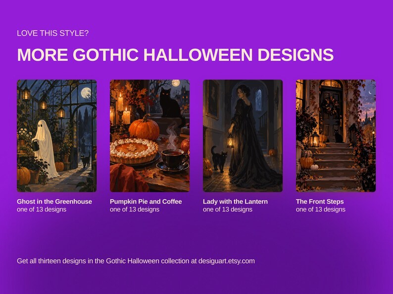 May include: A purple graphic display featuring four rectangular images titled Ghost in the Greenhouse, Pumpkin Pie and Coffee, Lady with the Lantern, and The Front Steps. Each image is labeled as one of 13 designs in a Gothic Halloween collection.