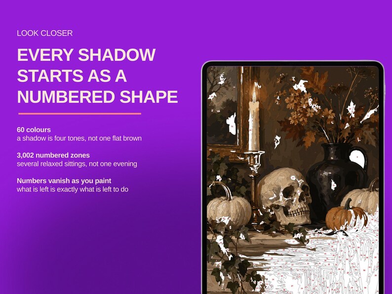 May include: A digital paint-by-number kit displayed on a tablet screen, featuring a still life with a skull, pumpkins, a candle, and a vase. The purple background includes the text: LOOK CLOSER, EVERY SHADOW STARTS AS A NUMBERED SHAPE, 60 colours, 3,002 numbered zones, and Numbers vanish as you paint.