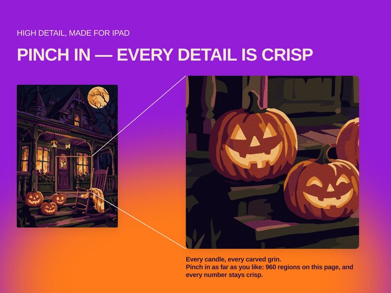 May include: A digital illustration featuring a Halloween scene with a house, a porch, and carved pumpkins. Text reads: HIGH DETAIL, MADE FOR IPAD, PINCH IN &mdash; EVERY DETAIL IS CRISP, Every candle, every carved grin. Pinch in as far as you like: 960 regions on this page, and every number stays crisp.